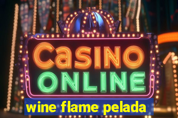 wine flame pelada